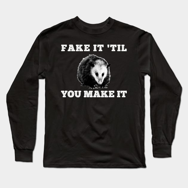 Fake it 'til you make it Opossum Long Sleeve T-Shirt by giovanniiiii